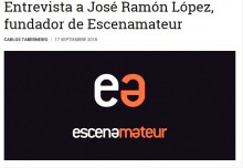 Entrevista a José Ramón López, fundador de Escenamateur.(Carlos Taberneiro  17 Septiembre 2018)